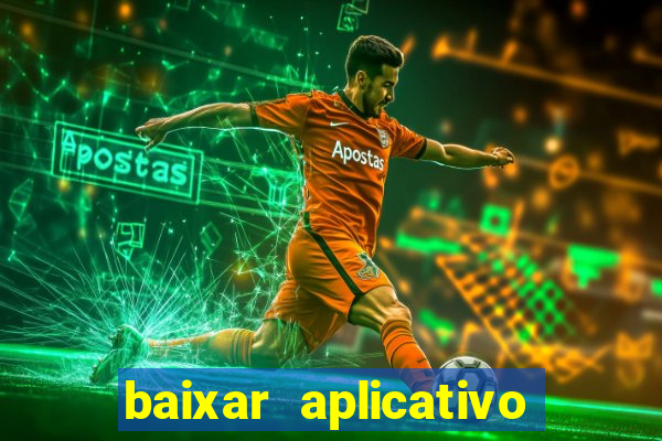 baixar aplicativo do jogo do tigrinho